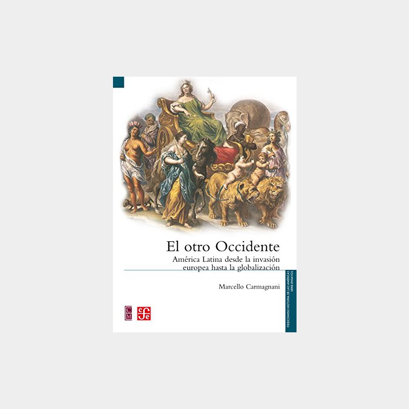 El Otro Occidente Am Rica Latina Desde La Invasi N Europea Hasta La