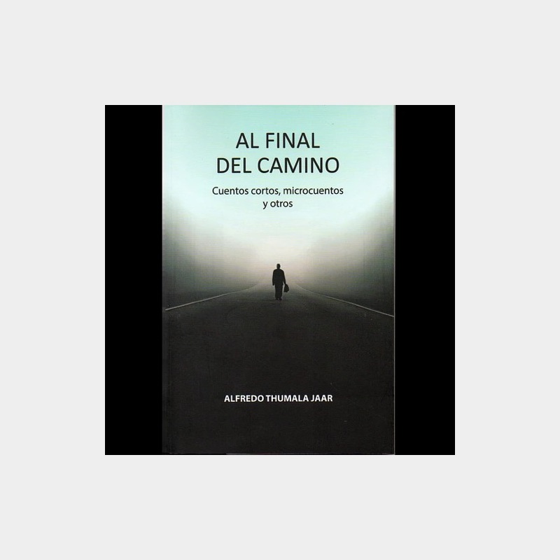 Al Final Del Camino. Cuentos cortos microcuentos y otros - Librería En el  Blanco